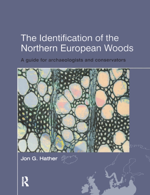 The Identification of Northern European Woods : A Guide for Archaeologists and Conservators, EPUB eBook