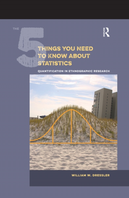 The 5 Things You Need to Know about Statistics : Quantification in Ethnographic Research, EPUB eBook