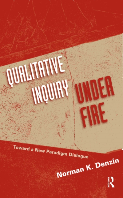 Qualitative Inquiry Under Fire : Toward a New Paradigm Dialogue, PDF eBook