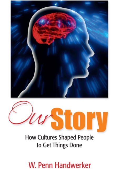 Our Story : How Cultures Shaped People to Get Things Done, PDF eBook