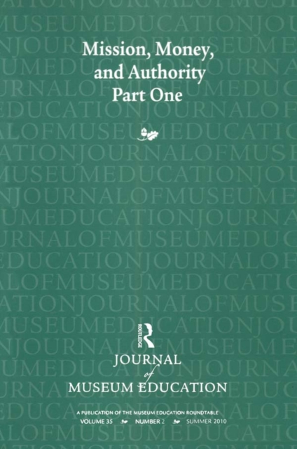 Mission, Money, and Authority, Part One : Journal of Museum Education 35:2 Thematic Issue, EPUB eBook