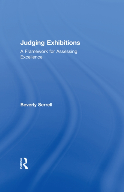 Judging Exhibitions : A Framework for Assessing Excellence, EPUB eBook