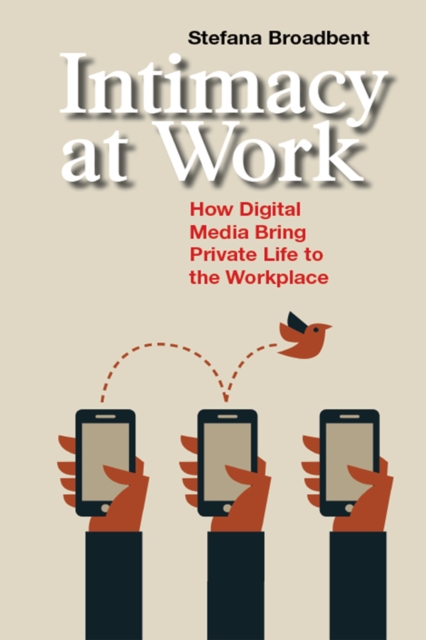 Intimacy at Work : How Digital Media Bring Private Life to the Workplace, EPUB eBook