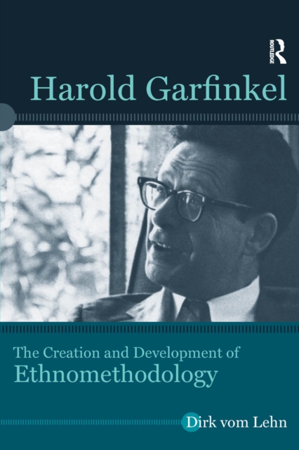 Harold Garfinkel : The Creation and Development of Ethnomethodology, EPUB eBook