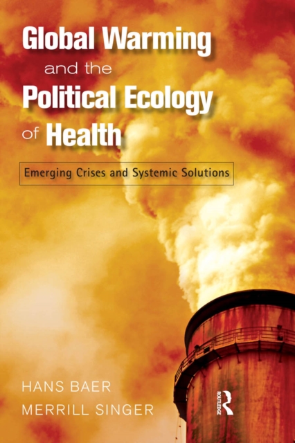 Global Warming and the Political Ecology of Health : Emerging Crises and Systemic Solutions, EPUB eBook