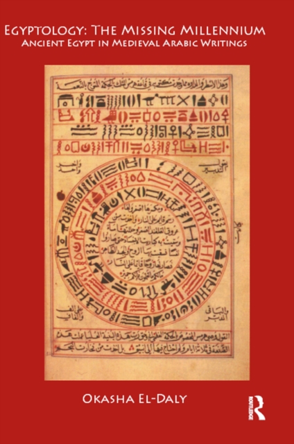 Egyptology: The Missing Millennium : Ancient Egypt in Medieval Arabic Writings, PDF eBook