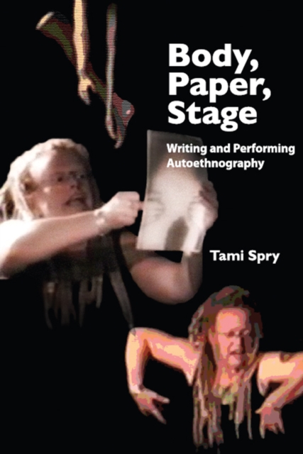Body, Paper, Stage : Writing and Performing Autoethnography, PDF eBook