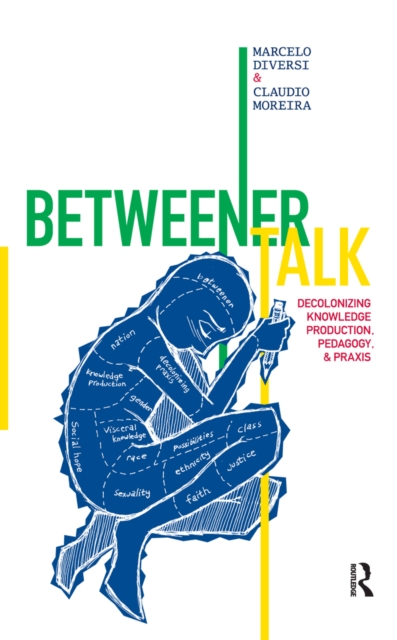 Betweener Talk : Decolonizing Knowledge Production, Pedagogy, and Praxis, EPUB eBook