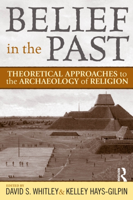 Belief in the Past : Theoretical Approaches to the Archaeology of Religion, EPUB eBook