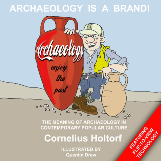 Archaeology Is a Brand! : The Meaning of Archaeology in Contemporary Popular Culture, EPUB eBook