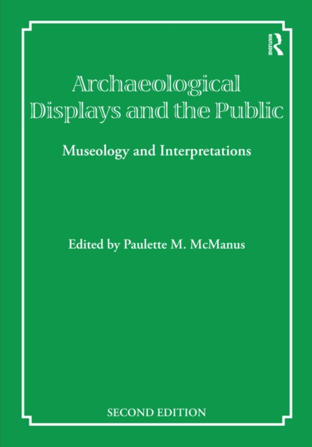 Archaeological Displays and the Public : Museology and Interpretation, Second Edition, EPUB eBook