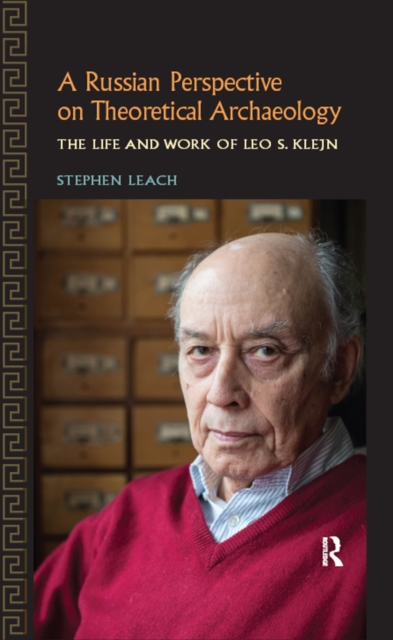 A Russian Perspective on Theoretical Archaeology : The Life and Work of Leo S. Klejn, EPUB eBook