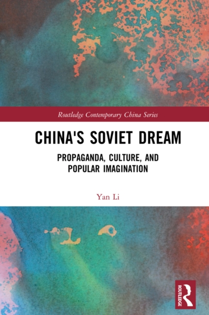 China's Soviet Dream : Propaganda, Culture, and Popular Imagination, PDF eBook