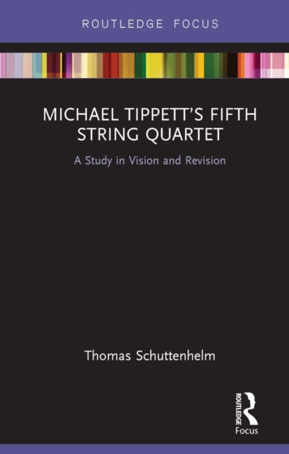 Michael Tippett's Fifth String Quartet : A Study in Vision and Revision, EPUB eBook
