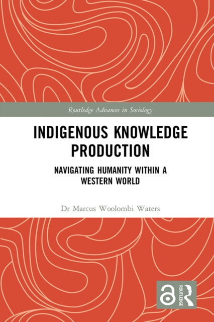 Indigenous Knowledge Production : Navigating Humanity within a Western World, EPUB eBook