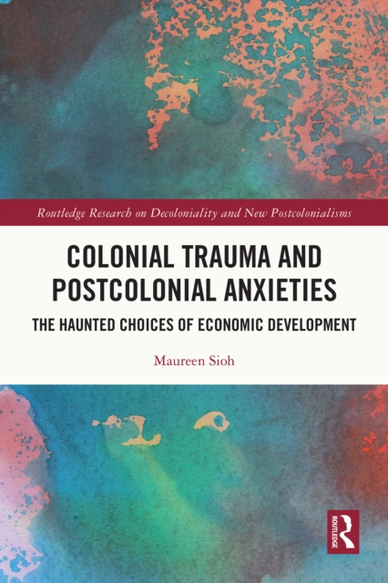 Colonial Trauma and Postcolonial Anxieties : The Haunted Choices of Economic Development, PDF eBook