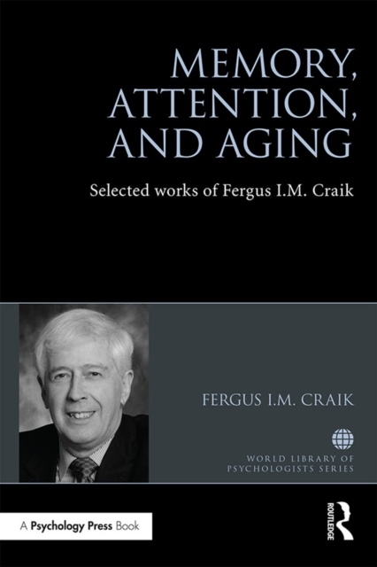 Memory, Attention, and Aging : Selected Works of Fergus I. M. Craik, EPUB eBook