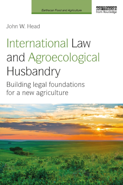 International Law and Agroecological Husbandry : Building legal foundations for a new agriculture, PDF eBook