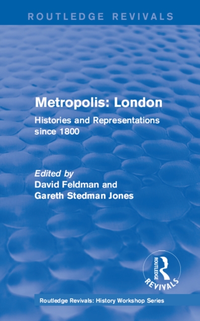 Routledge Revivals: Metropolis London (1989) : Histories and Representations since 1800, PDF eBook