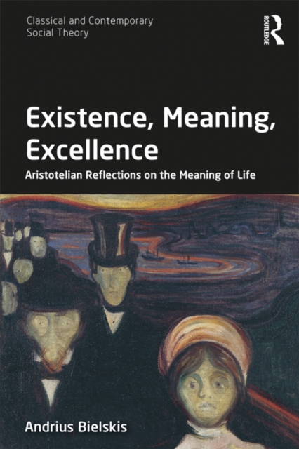 Existence, Meaning, Excellence : Aristotelian Reflections on the Meaning of Life, PDF eBook