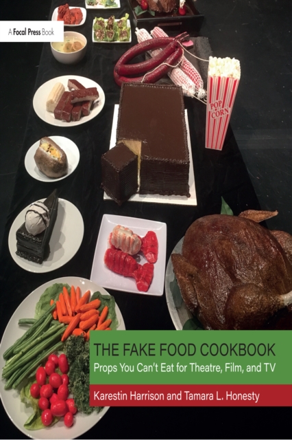 The Fake Food Cookbook : Props You Can't Eat for Theatre, Film, and TV, EPUB eBook