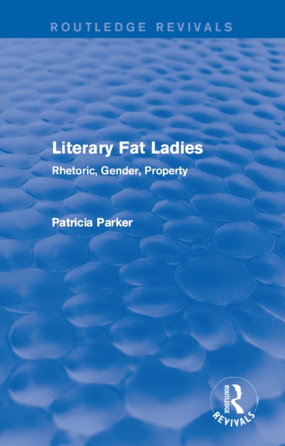 Routledge Revivals: Literary Fat Ladies (1987) : Rhetoric, Gender, Property, PDF eBook
