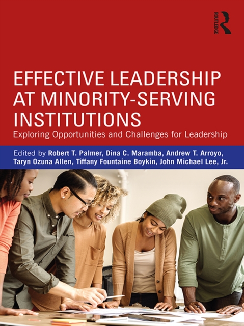 Effective Leadership at Minority-Serving Institutions : Exploring Opportunities and Challenges for Leadership, EPUB eBook