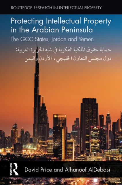 Protecting Intellectual Property in the Arabian Peninsula : The GCC states, Jordan and Yemen, PDF eBook