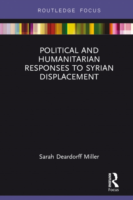 Political and Humanitarian Responses to Syrian Displacement, PDF eBook