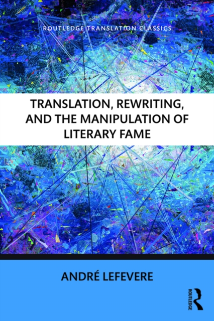 Translation, Rewriting, and the Manipulation of Literary Fame, PDF eBook