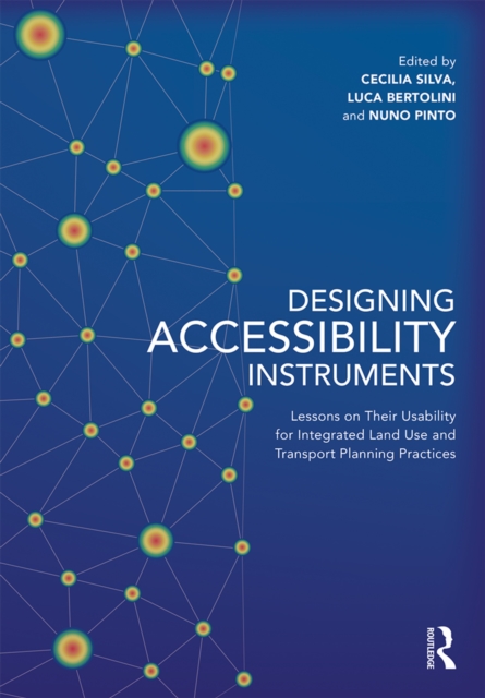 Designing Accessibility Instruments : Lessons on Their Usability for Integrated Land Use and Transport Planning Practices, PDF eBook