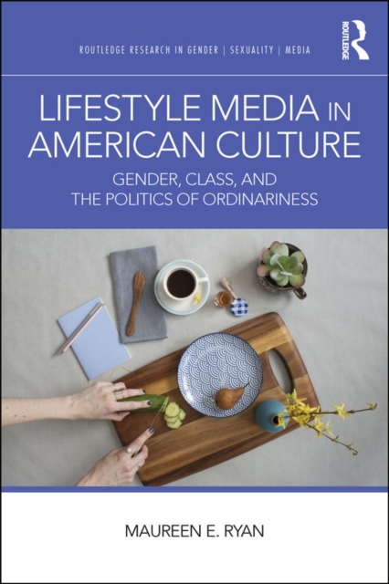 Lifestyle Media in American Culture : Gender, Class, and the Politics of Ordinariness, EPUB eBook