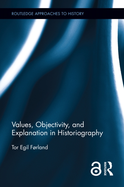 Values, Objectivity, and Explanation in Historiography, EPUB eBook