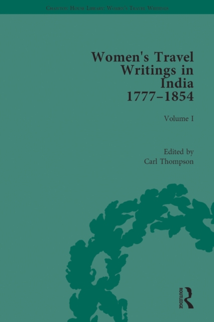 Women's Travel Writings in India 1777-1854 : Volume I: Jemima Kindersley, Letters from the Island of Teneriffe, Brazil, the Cape of Good Hope and the East Indies (1777); and Maria Graham, Journal of a, PDF eBook