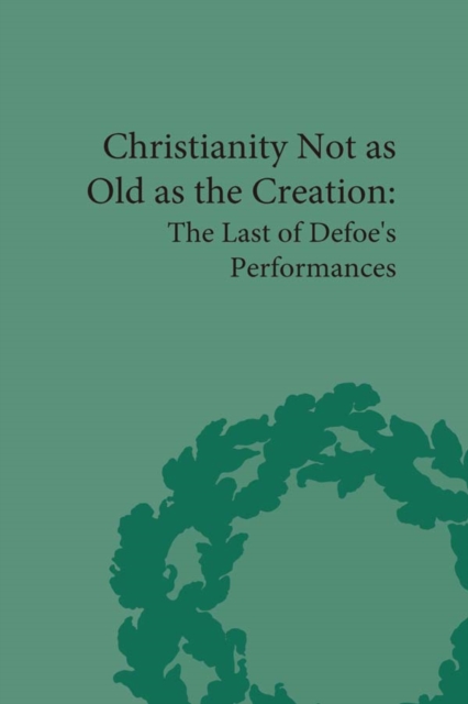 Christianity Not as Old as the Creation : The Last of Defoe's Performances, EPUB eBook