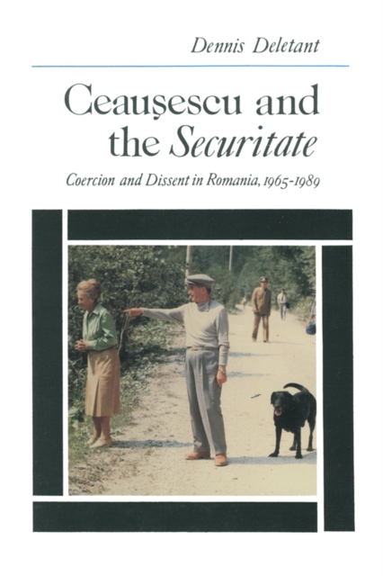 Ceausescu and the Securitate : Coercion and Dissent in Romania, 1965-1989, EPUB eBook
