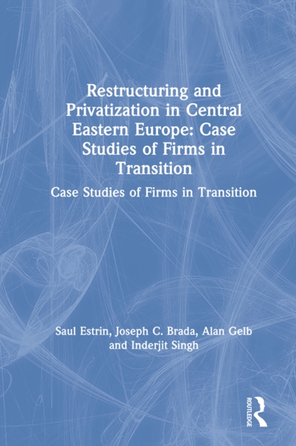 Restructuring and Privatization in Central Eastern Europe : Case Studies of Firms in Transition, EPUB eBook