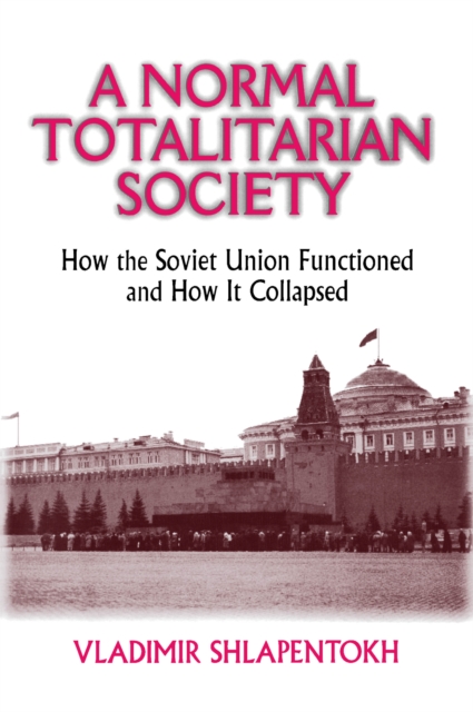 A Normal Totalitarian Society : How the Soviet Union Functioned and How It Collapsed, PDF eBook