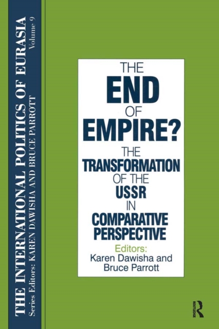 The International Politics of Eurasia: v. 9: The End of Empire? Comparative Perspectives on the Soviet Collapse, PDF eBook
