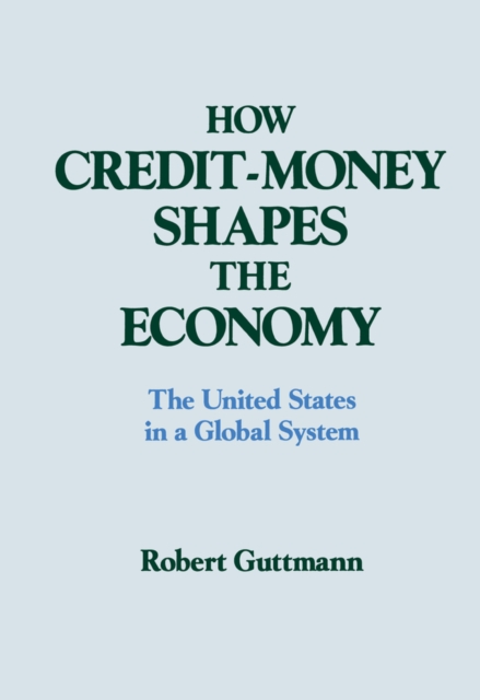 How Credit-money Shapes the Economy: The United States in a Global System : The United States in a Global System, PDF eBook