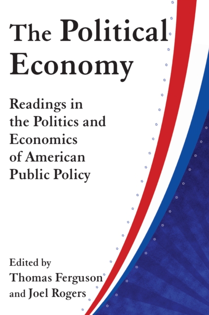 The Political Economy: Readings in the Politics and Economics of American Public Policy : Readings in the Politics and Economics of American Public Policy, EPUB eBook