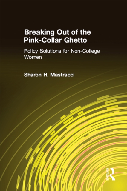 Breaking Out of the Pink-Collar Ghetto : Policy Solutions for Non-College Women, EPUB eBook