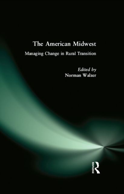 The American Midwest : Managing Change in Rural Transition, PDF eBook