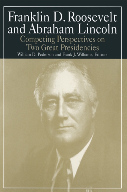 Franklin D.Roosevelt and Abraham Lincoln : Competing Perspectives on Two Great Presidencies, EPUB eBook