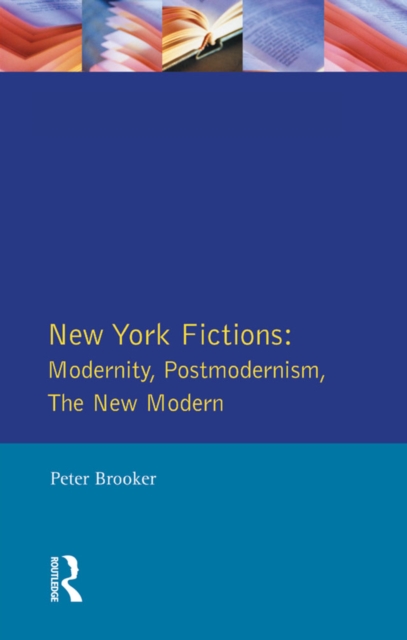 New York Fictions : Modernity, Postmodernism, The New Modern, EPUB eBook