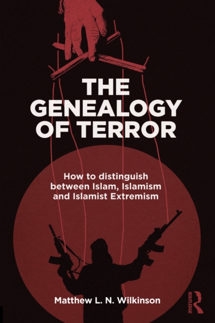The Genealogy of Terror : How to distinguish between Islam, Islamism and Islamist Extremism, PDF eBook