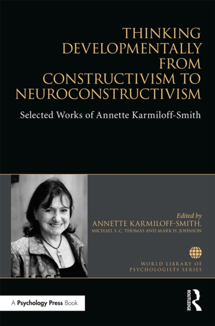 Thinking Developmentally from Constructivism to Neuroconstructivism : Selected Works of Annette Karmiloff-Smith, PDF eBook
