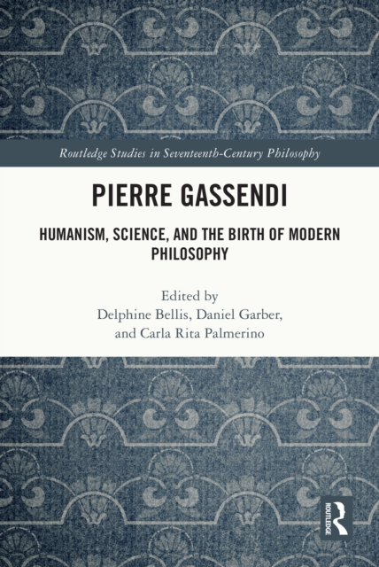 Pierre Gassendi : Humanism, Science, and the Birth of Modern Philosophy, PDF eBook