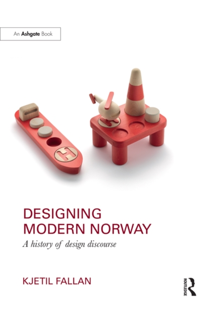 Designing Modern Norway : A History of Design Discourse, EPUB eBook