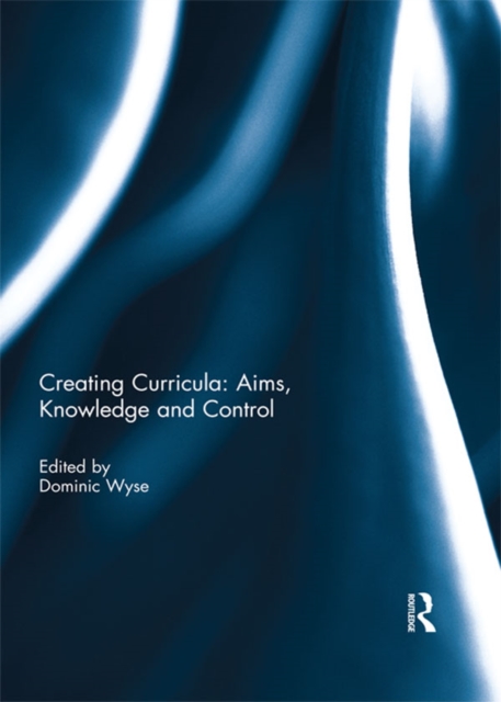 Creating Curricula: Aims, Knowledge and Control, EPUB eBook